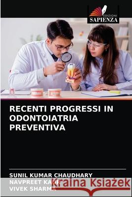 Recenti Progressi in Odontoiatria Preventiva Sunil Kumar Chaudhary, Navpreet Kaur, Vivek Sharma 9786203597509