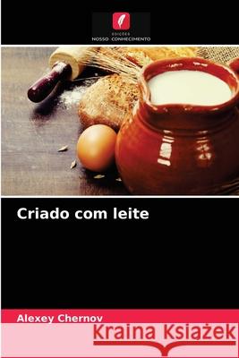 Criado com leite Alexey Chernov 9786203597783 Edicoes Nosso Conhecimento