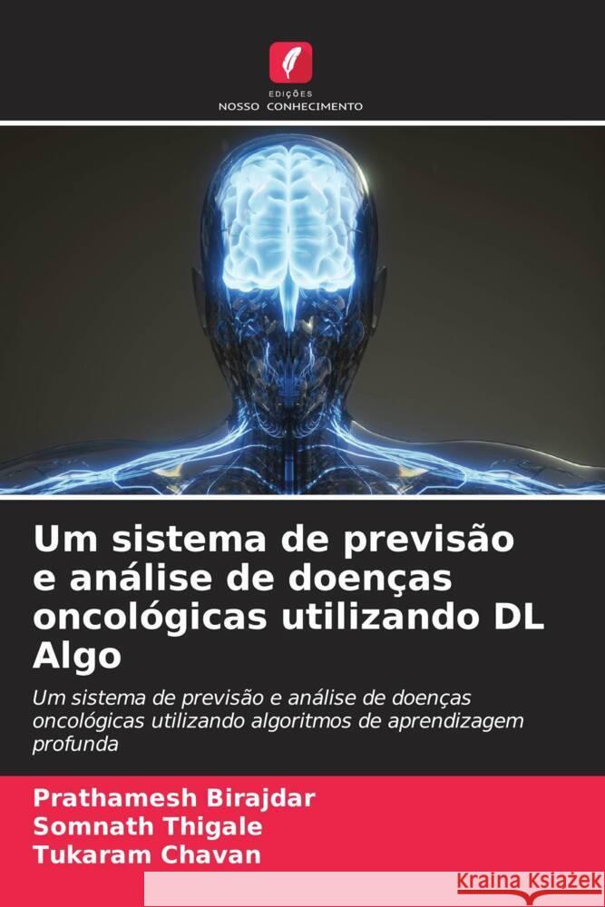 Um sistema de previsão e análise de doenças oncológicas utilizando DL Algo Birajdar, Prathamesh, Thigale, Somnath, Chavan, Tukaram 9786203598056 Edições Nosso Conhecimento