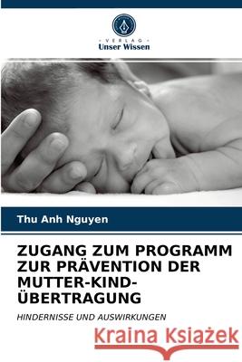 Zugang Zum Programm Zur Prävention Der Mutter-Kind-Übertragung Thu Anh Nguyen, Pamela Wright, Anita Hardon 9786203598230