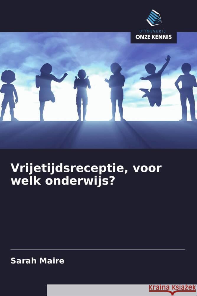 Vrijetijdsreceptie, voor welk onderwijs? Maire, Sarah 9786203599176