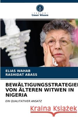 Bewältigungsstrategien Von Älteren Witwen in Nigeria Elias Wahab, Rashidat Abass 9786203599268