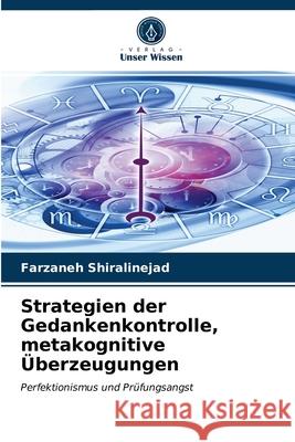 Strategien der Gedankenkontrolle, metakognitive Überzeugungen Farzaneh Shiralinejad 9786203599602 Verlag Unser Wissen