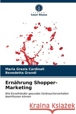 Ernährung Shopper-Marketing Maria Grazia Cardinali, Benedetta Grandi 9786203599879