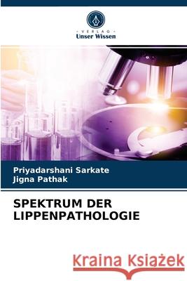 Spektrum Der Lippenpathologie Priyadarshani Sarkate, Jigna Pathak 9786203600629 Verlag Unser Wissen