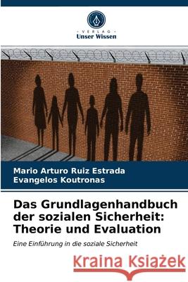 Das Grundlagenhandbuch der sozialen Sicherheit: Theorie und Evaluation Mario Arturo Ruiz Estrada, Evangelos Koutronas 9786203600698