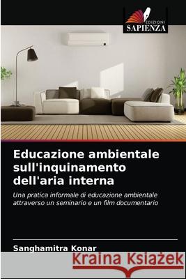 Educazione ambientale sull'inquinamento dell'aria interna Sanghamitra Konar 9786203601084 Edizioni Sapienza