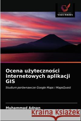 Ocena użyteczności internetowych aplikacji GIS Adnan, Muhammad 9786203601275 Wydawnictwo Nasza Wiedza