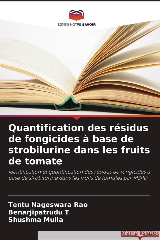 Quantification des résidus de fongicides à base de strobilurine dans les fruits de tomate Nageswara Rao, Tentu, T, Benarjipatrudu, Mulla, Shushma 9786203601480