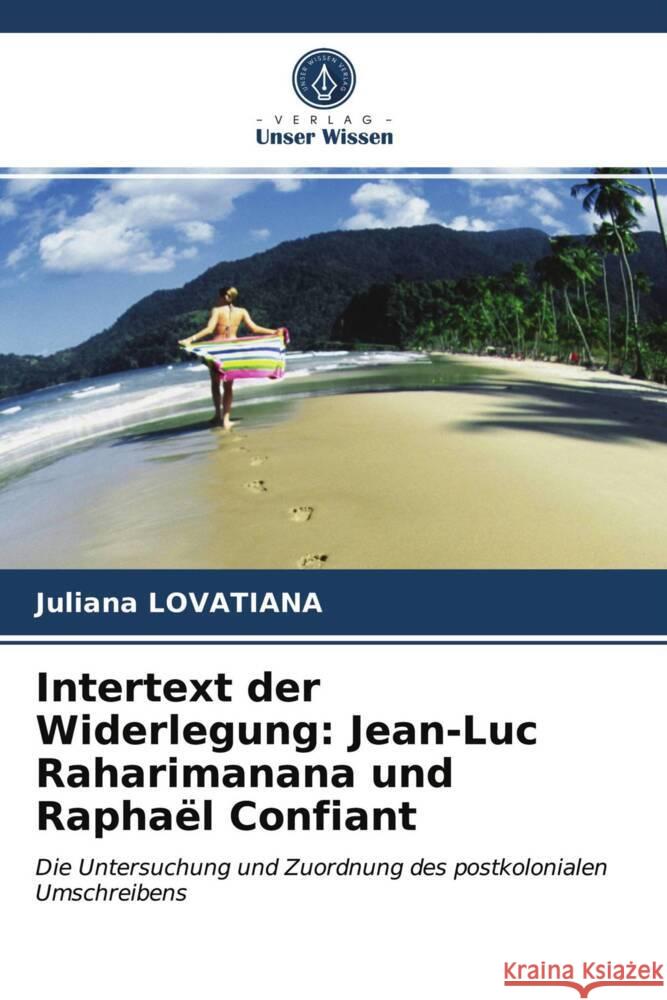 Intertext der Widerlegung: Jean-Luc Raharimanana und Raphaël Confiant Lovatiana, Juliana 9786203601954