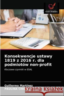 Konsekwencje ustawy 1819 z 2016 r. dla podmiotów non-profit Guillermo Martínez, Paulina Chica 9786203602159