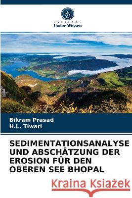 Sedimentationsanalyse Und Abschätzung Der Erosion Für Den Oberen See Bhopal Bikram Prasad, H L Tiwari 9786203602265