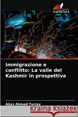 Immigrazione e conflitto: La valle del Kashmir in prospettiva Aijaz Ahmad Turrey 9786203602449