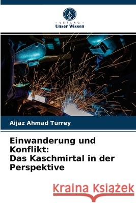 Einwanderung und Konflikt: Das Kaschmirtal in der Perspektive Aijaz Ahmad Turrey 9786203602470