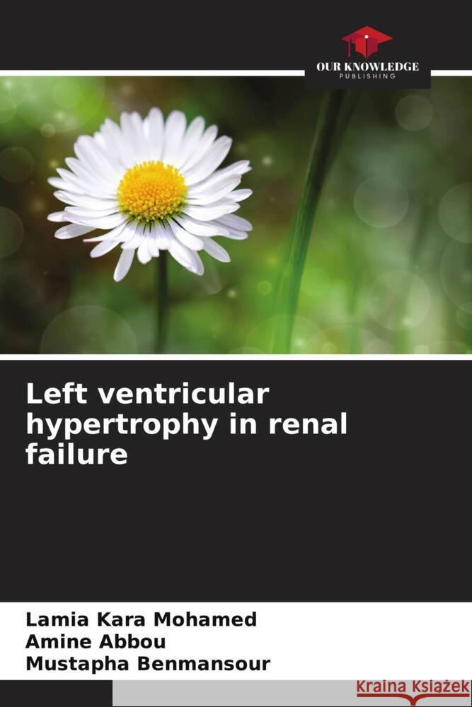 Left ventricular hypertrophy in renal failure Kara Mohamed, Lamia, Abbou, Amine, Benmansour, Mustapha 9786203603637