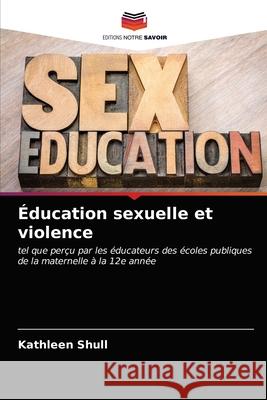 Éducation sexuelle et violence Kathleen Shull 9786203603859