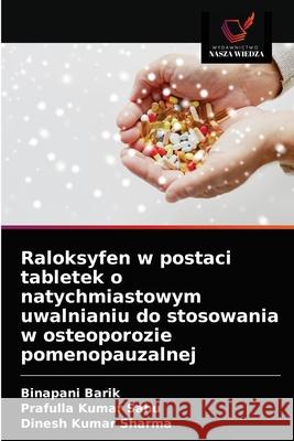 Raloksyfen w postaci tabletek o natychmiastowym uwalnianiu do stosowania w osteoporozie pomenopauzalnej Binapani Barik, Prafulla Kumar Sahu, Dinesh Kumar Sharma 9786203603880 Wydawnictwo Nasza Wiedza