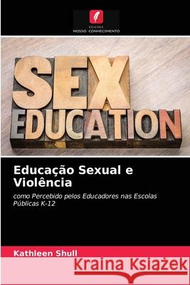 Educação Sexual e Violência Kathleen Shull 9786203603927