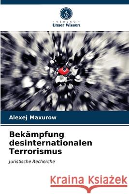 Bekämpfung desinternationalen Terrorismus Alexej Maxurow 9786203604627 Verlag Unser Wissen