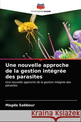 Une nouvelle approche de la gestion intégrée des parasites Sabbour, Magda 9786203604818