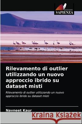 Rilevamento di outlier utilizzando un nuovo approccio ibrido su dataset misti Navneet Kaur 9786203604979 Edizioni Sapienza