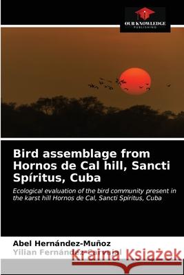 Bird assemblage from Hornos de Cal hill, Sancti Spíritus, Cuba Hernández-Muñoz, Abel 9786203605020