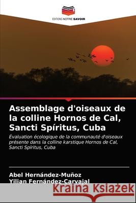 Assemblage d'oiseaux de la colline Hornos de Cal, Sancti Spíritus, Cuba Hernández-Muñoz, Abel 9786203605037 Editions Notre Savoir