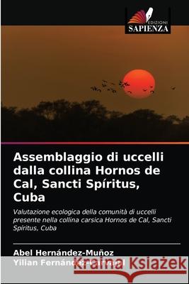 Assemblaggio di uccelli dalla collina Hornos de Cal, Sancti Spíritus, Cuba Hernández-Muñoz, Abel 9786203605044