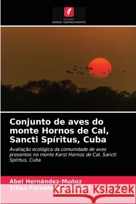 Conjunto de aves do monte Hornos de Cal, Sancti Spíritus, Cuba Abel Hernández-Muñoz, Yilian Fernández-Carvajal 9786203605068 Edicoes Nosso Conhecimento