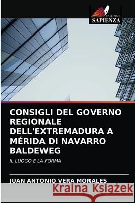 Consigli del Governo Regionale Dell'extremadura a Mérida Di Navarro Baldeweg Juan Antonio Vera Morales 9786203605358
