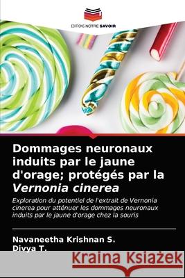 Dommages neuronaux induits par le jaune d'orage; protégés par la Vernonia cinerea S, Navaneetha Krishnan 9786203606492