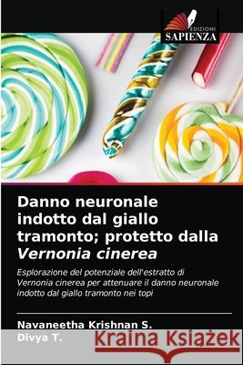 Danno neuronale indotto dal giallo tramonto; protetto dalla Vernonia cinerea Navaneetha Krishnan S, Divya T 9786203606508 Edizioni Sapienza