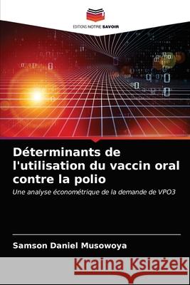 Déterminants de l'utilisation du vaccin oral contre la polio Samson Daniel Musowoya 9786203606904 Editions Notre Savoir