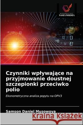 Czynniki wplywające na przyjmowanie doustnej szczepionki przeciwko polio Samson Daniel Musowoya 9786203606966 Wydawnictwo Nasza Wiedza