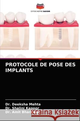 Protocole de Pose Des Implants Dr Deeksha Mehta, Dr Shalini Kapoor, Dr Amit Bhardwaj 9786203607444 Editions Notre Savoir