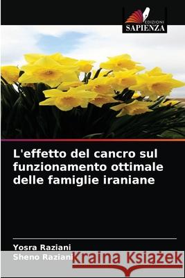 L'effetto del cancro sul funzionamento ottimale delle famiglie iraniane Yosra Raziani, Sheno Raziani 9786203608748 Edizioni Sapienza