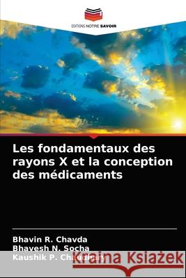 Les fondamentaux des rayons X et la conception des médicaments Bhavin R Chavda, Bhavesh N Socha, Kaushik P Chaudhary 9786203609288 Editions Notre Savoir