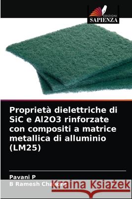 Proprietà dielettriche di SiC e Al2O3 rinforzate con compositi a matrice metallica di alluminio (LM25) Pavani P, B Ramesh Chandra 9786203609660 Edizioni Sapienza