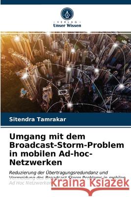 Umgang mit dem Broadcast-Storm-Problem in mobilen Ad-hoc-Netzwerken Sitendra Tamrakar 9786203610208 Verlag Unser Wissen