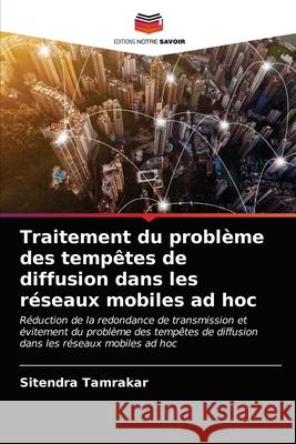 Traitement du problème des tempêtes de diffusion dans les réseaux mobiles ad hoc Sitendra Tamrakar 9786203610222