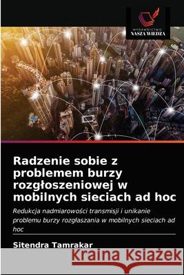 Radzenie sobie z problemem burzy rozgloszeniowej w mobilnych sieciach ad hoc Sitendra Tamrakar 9786203610253