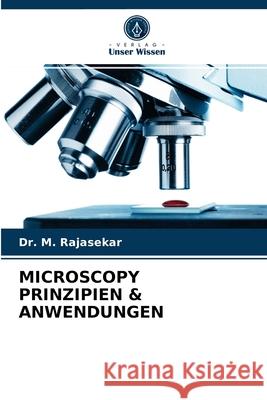 Microscopy Prinzipien & Anwendungen Dr M Rajasekar 9786203610369 Verlag Unser Wissen
