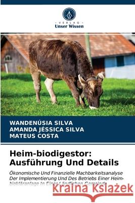 Heim-biodigestor: Ausführung Und Details Wandenúsia Silva, Amanda Jéssica Silva, Mateus Costa 9786203610673