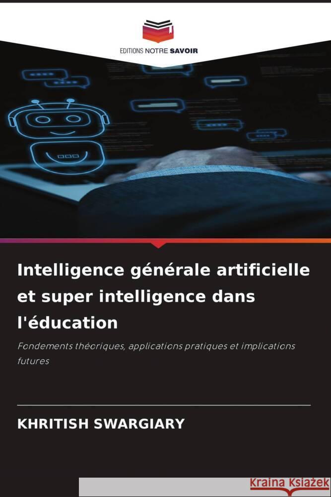 Intelligence générale artificielle et super intelligence dans l'éducation Swargiary, Khritish 9786203610932