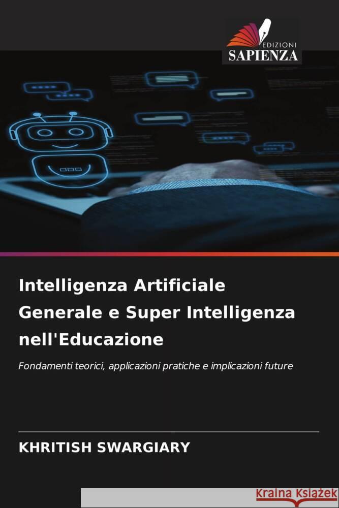 Intelligenza Artificiale Generale e Super Intelligenza nell'Educazione Swargiary, Khritish 9786203610956 Edizioni Sapienza