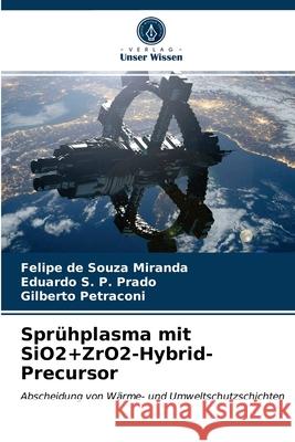 Sprühplasma mit SiO2+ZrO2-Hybrid-Precursor Felipe de Souza Miranda, Eduardo S P Prado, Gilberto Petraconi 9786203611175