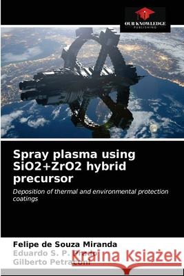 Spray plasma using SiO2+ZrO2 hybrid precursor Felipe de Souza Miranda, Eduardo S P Prado, Gilberto Petraconi 9786203611182
