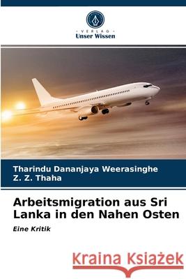 Arbeitsmigration aus Sri Lanka in den Nahen Osten Tharindu Dananjaya Weerasinghe, Z Z Thaha 9786203612066 Verlag Unser Wissen