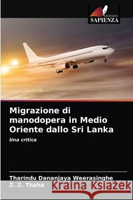 Migrazione di manodopera in Medio Oriente dallo Sri Lanka Tharindu Dananjaya Weerasinghe, Z Z Thaha 9786203612097 Edizioni Sapienza