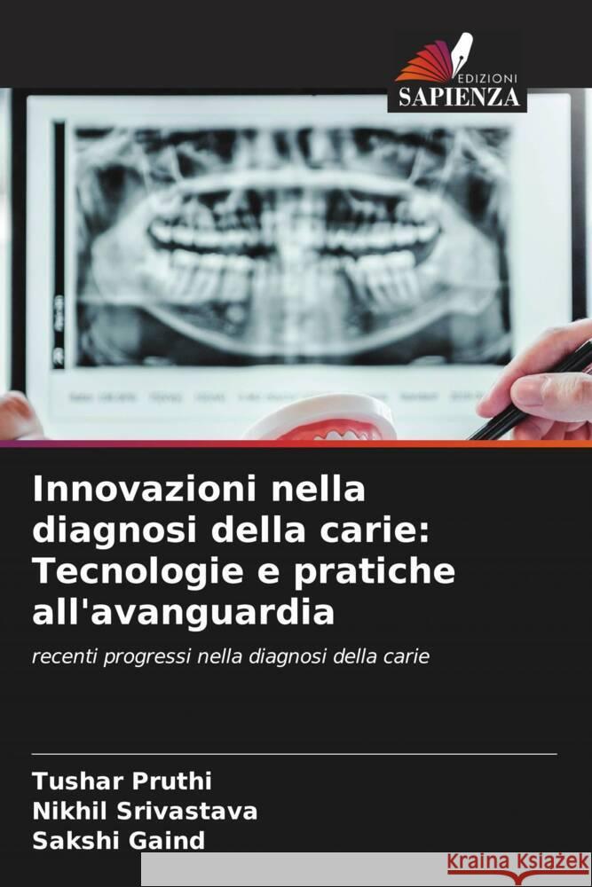 Innovazioni nella diagnosi della carie: Tecnologie e pratiche all'avanguardia Pruthi, Tushar, Srivastava, Nikhil, Gaind, Sakshi 9786203614947